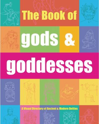 The book of gods & goddesses : a visual directory of ancient and modern deities