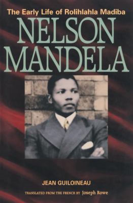 Nelson Mandela : the early life of Rolihlahla Mandiba