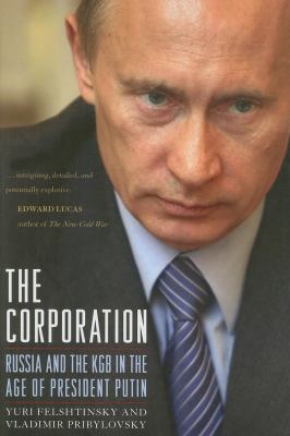 The corporation : Russia and the KGB in the age of President Putin