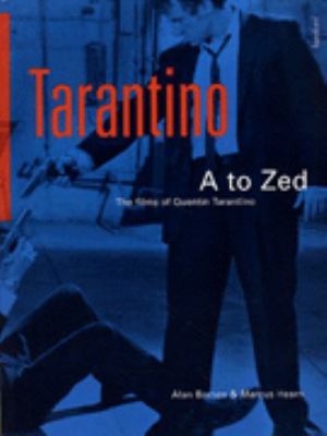 Tarantino A to Zed : the films of Quentin Tarantino