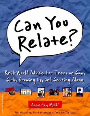 Can you relate? : real-world advice for teens on guys, girls, growing up, and getting along