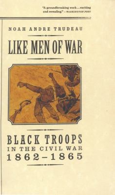 Like men of war : Black troops in the Civil War, 1862-1865