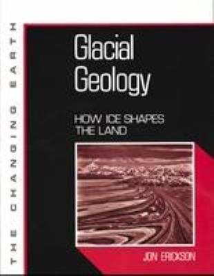 Glacial geology : how ice shapes the land