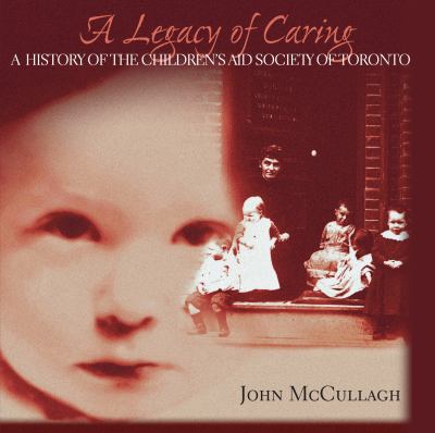 A legacy of caring : a history of the the Children's Aid Society of Toronto