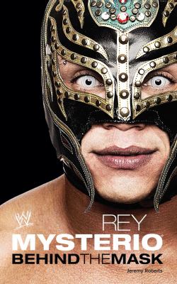 Rey Mysterio : behind the mask