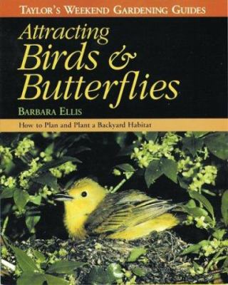 Attracting birds & butterflies : how to plan and plant a backyard habitat