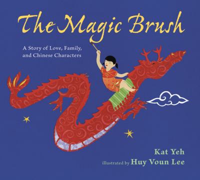 The magic brush : a story of love, family, and Chinese characters