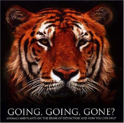Going, going, gone? : animals and plants on the brink of extinction and how you can help