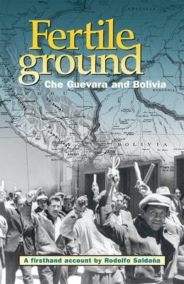 Fertile ground : Che Guevara and Bolivia : a firsthand account