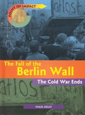 The fall of the Berlin Wall : the Cold War ends