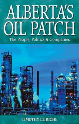 Alberta's oil patch : the people, politics & companies