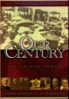 Our century : the Canadian journey in the Twentieth Century