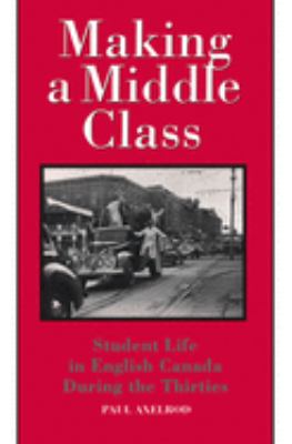 Making a middle class : student life in English Canada during the thirties