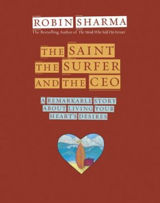 The saint, the surfer, and the CEO : a remarkable story about living your heart's desires