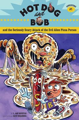 Hot Dog and Bob and the seriously scary attack of the evil alien pizza person : adventure #1