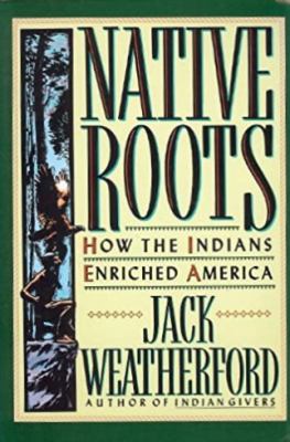 Native roots : how the Indians enriched America