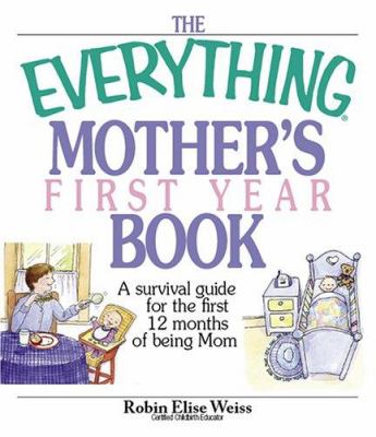 The everything mother's first year book : a survival guide for the first 12 months of being mom