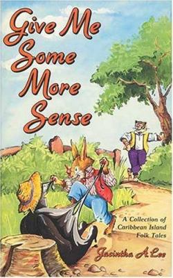 Give me some more sense : a collection of Caribbean island folk tales