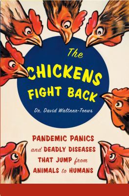 The chickens fight back : pandemic panics and deadly diseases that jump from animals to humans