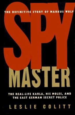 Spymaster : the real-life Karla, his moles, and the East German secret police
