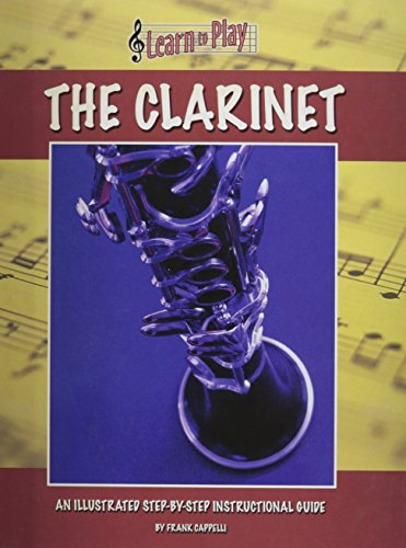 The clarinet : an illustrated step-by-step instructional guide