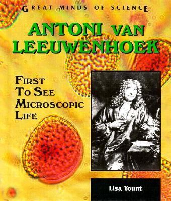 Antoni van Leeuwenhoek : first to see microscopic life