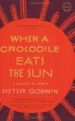 When a crocodile eats the sun : a memoir of Africa