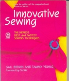 Innovative sewing : the newest, best, and fastest sewing techniques
