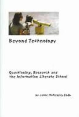 Beyond technology : questioning, research, and the information literate school