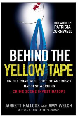 Behind the yellow tape : on the road with some of America's hardest working crime scene investigators