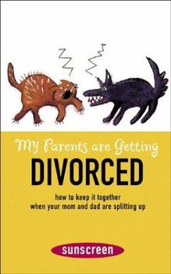 My parents are getting divorced : how to keep it together when your mom and dad are splitting up