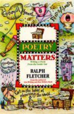 Poetry matters : writing a poem from the inside out