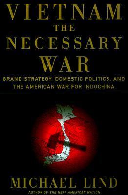 Vietnam, the necessary war : a reinterpretation of America's most disastrous military conflict