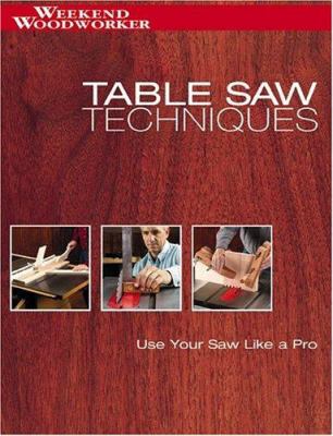 Table saw techniques : use your saw like a pro