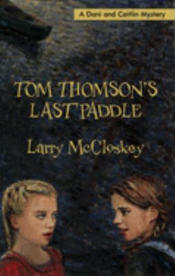 Tom Thomson's last paddle : a Dani and Caitlin mystery