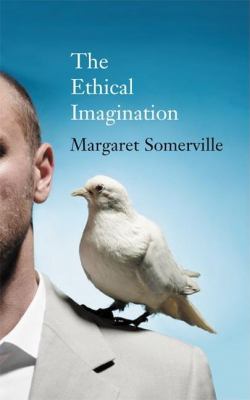 The ethical imagination : journeys of the human spirit
