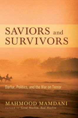 Saviors and survivors : Darfur, politics, and the War on terror