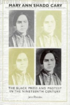 Mary Ann Shadd Cary : the Black press and protest in the nineteenth century