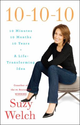 10-10-10 : 10 minutes, 10 months, 10 years : a life-transforming idea
