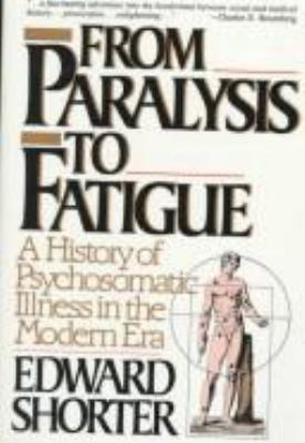 From paralysis to fatigue : a history of psychosomatic illness in the modern era