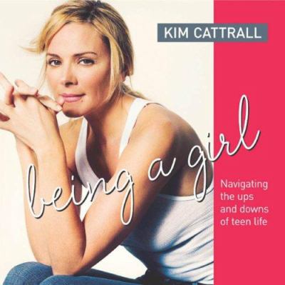 Being a girl : a guide to navigating the heartbreak and happiness of teenage life