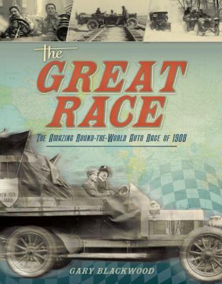 The Great Race : the amazing round-the-world auto race of 1908