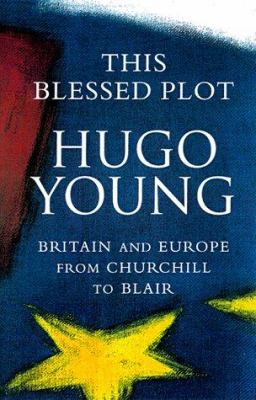This blessed plot : Britain and Europe from Churchill to Blair