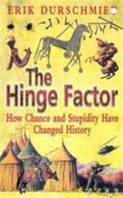 The hinge factor : how chance and stupidity have changed history