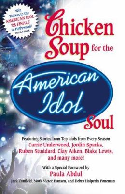 Chicken soup for the American idol soul : stories from the Idols and Their Fans That Open Your Heart and Make Your Soul Sing