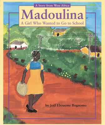 Madoulina : a girl who wanted to go to school : a story from West Africa