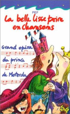 La belle lisse poire en chansons : grand opéra du prince de Motordu