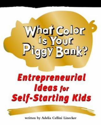 What colour is your piggy bank? : entrepreneurial ideas for self-starting kids