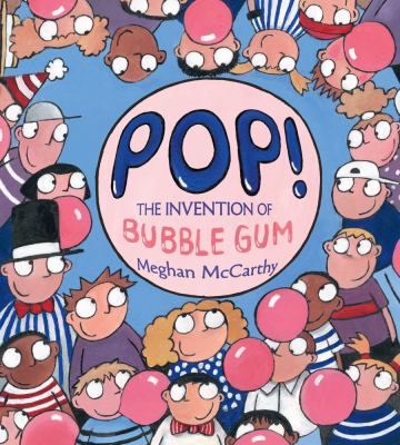 Pop! : the accidental invention of bubble gum