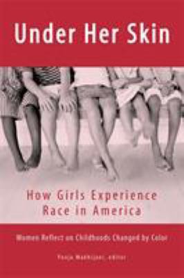 Under her skin : how girls experience race in America